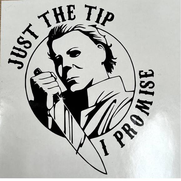 Handmade Vinyl Car Decal Michael Myers "Just The Tip I Promise" 5" X 6" - Picture 1 of 3
